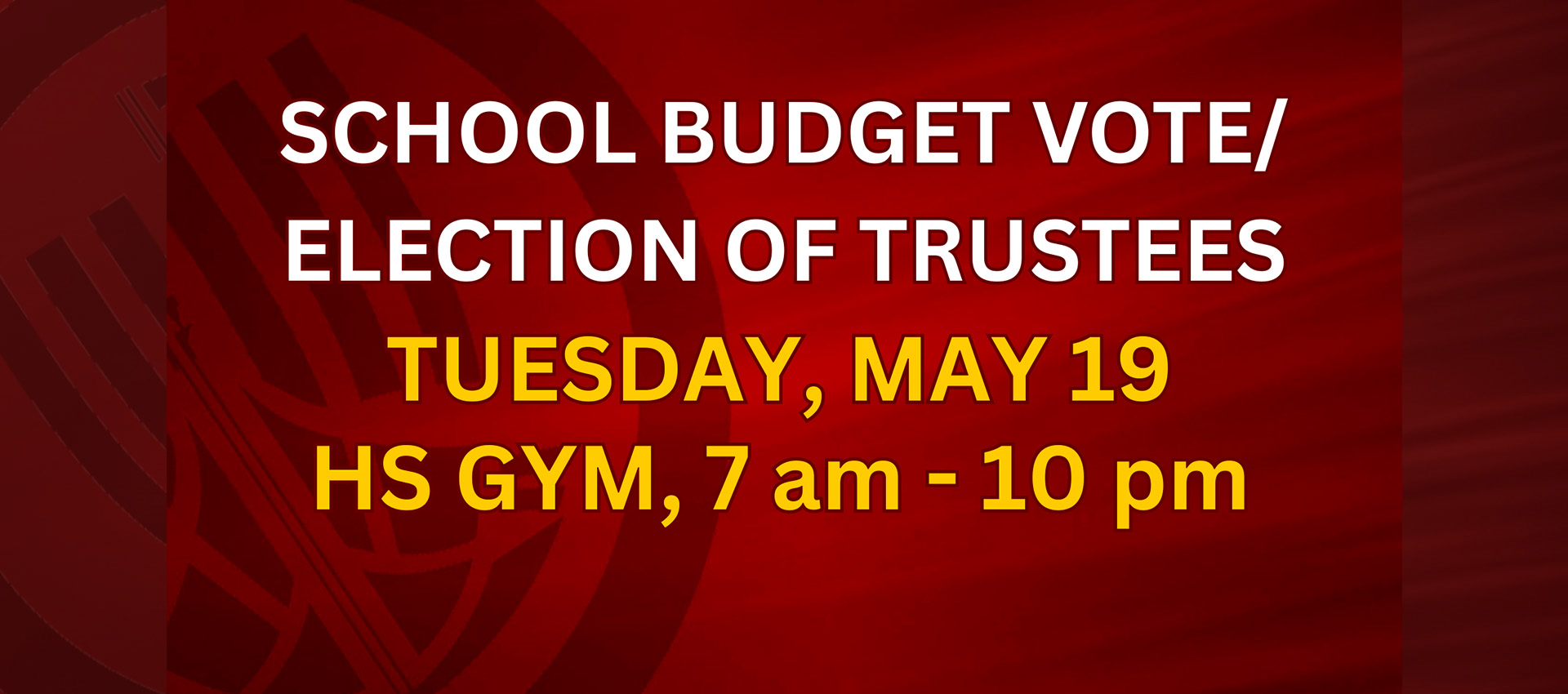 Red and yellow school budget vote and election of trustees banner with event details for Tuesday, May 19 at the HS Gym from 7 am to 10 pm.